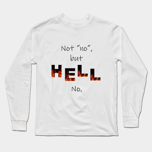 Not No But Hell Long Sleeve T-Shirt by ThatBitchStacy